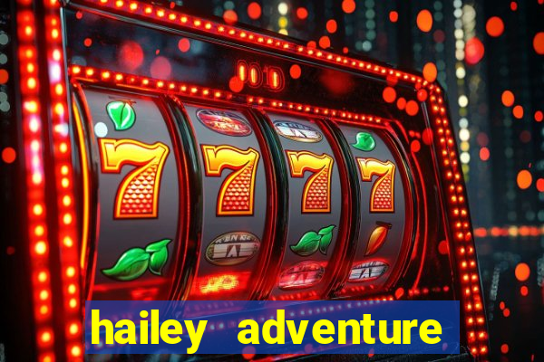 hailey adventure mod apk unlimited money